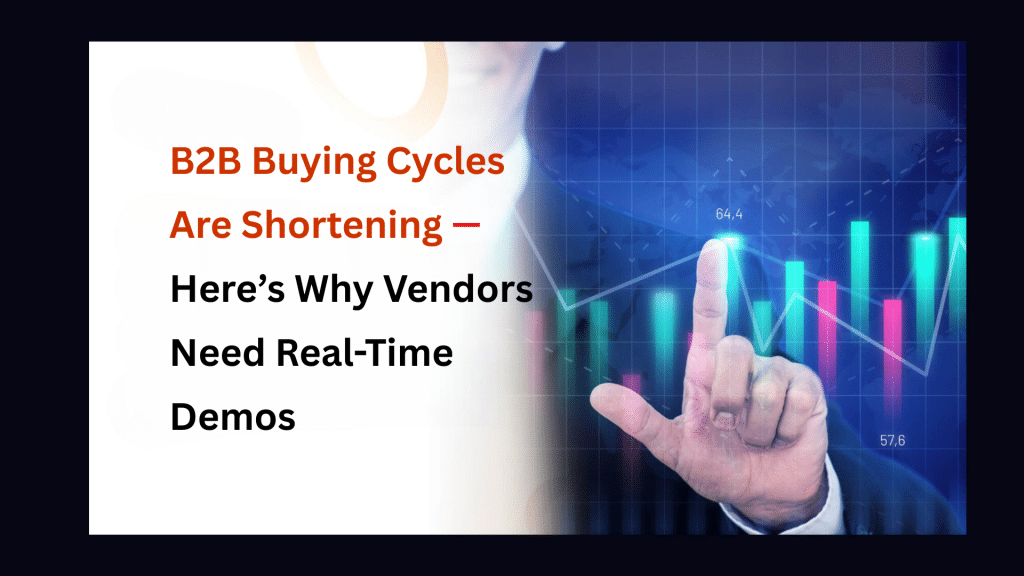B2B Buying Cycles Are Shortening—Here’s Why Vendors Need Real-Time Demos