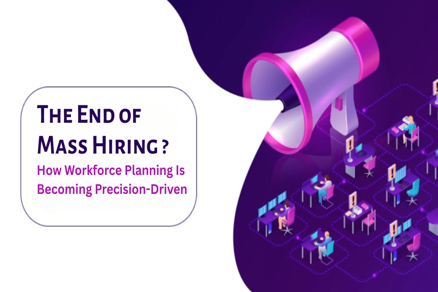 The End of Mass Hiring: How Workforce Planning Is Becoming Precision-Driven The End of Mass Hiring: How Workforce Planning Is Becoming Precision-Driven